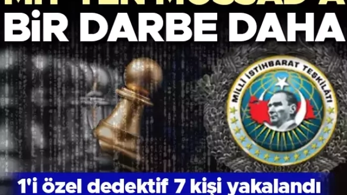 MİT'ten MOSSAD'a bilgi satanlara operasyon: 7 gözaltı